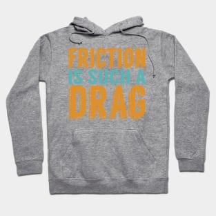 Friction is a Drag Hoodie